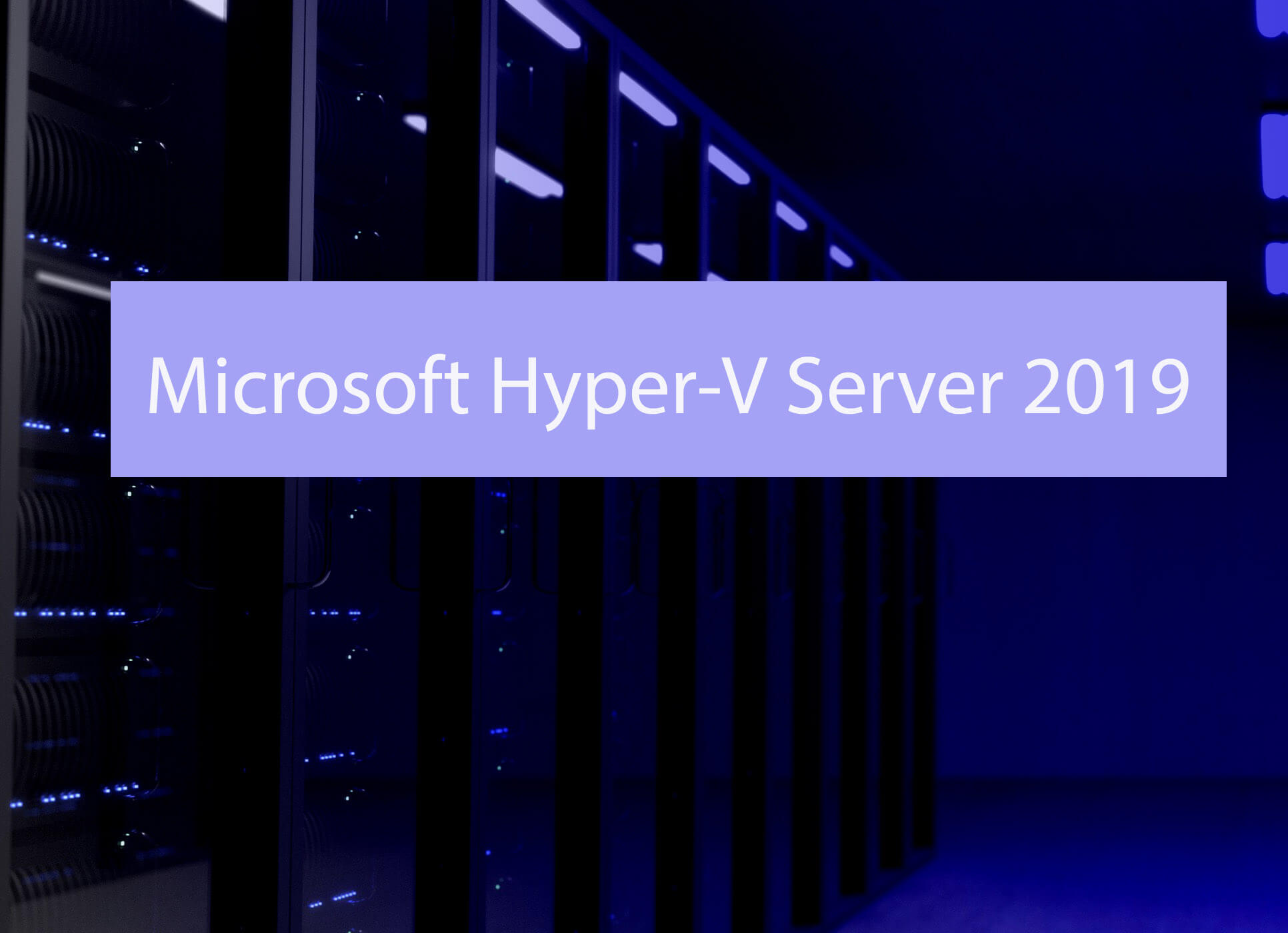 Microsoft Hyper-V Server 2019 พร้อมให้ดาวน์โหลดแล้ว