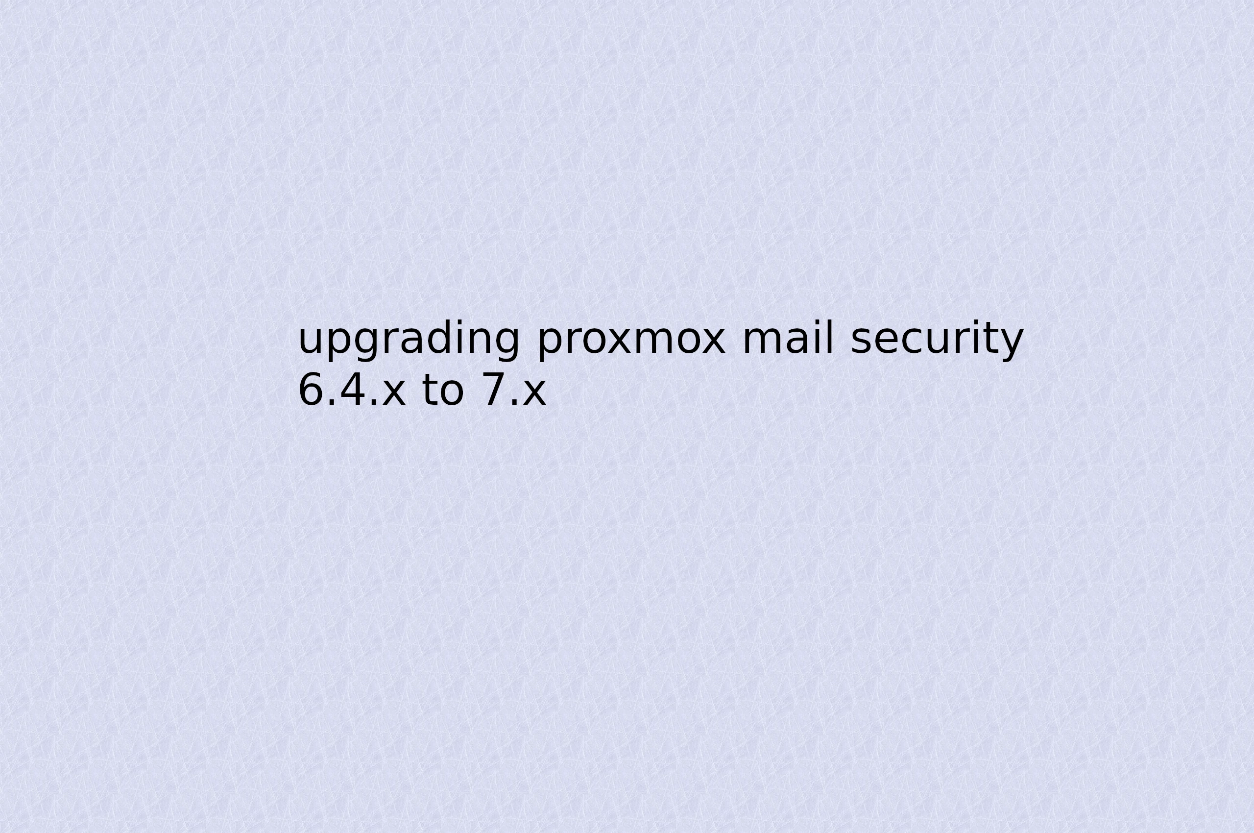 upgrading proxmox mail security 6.4.4 to 7.x
