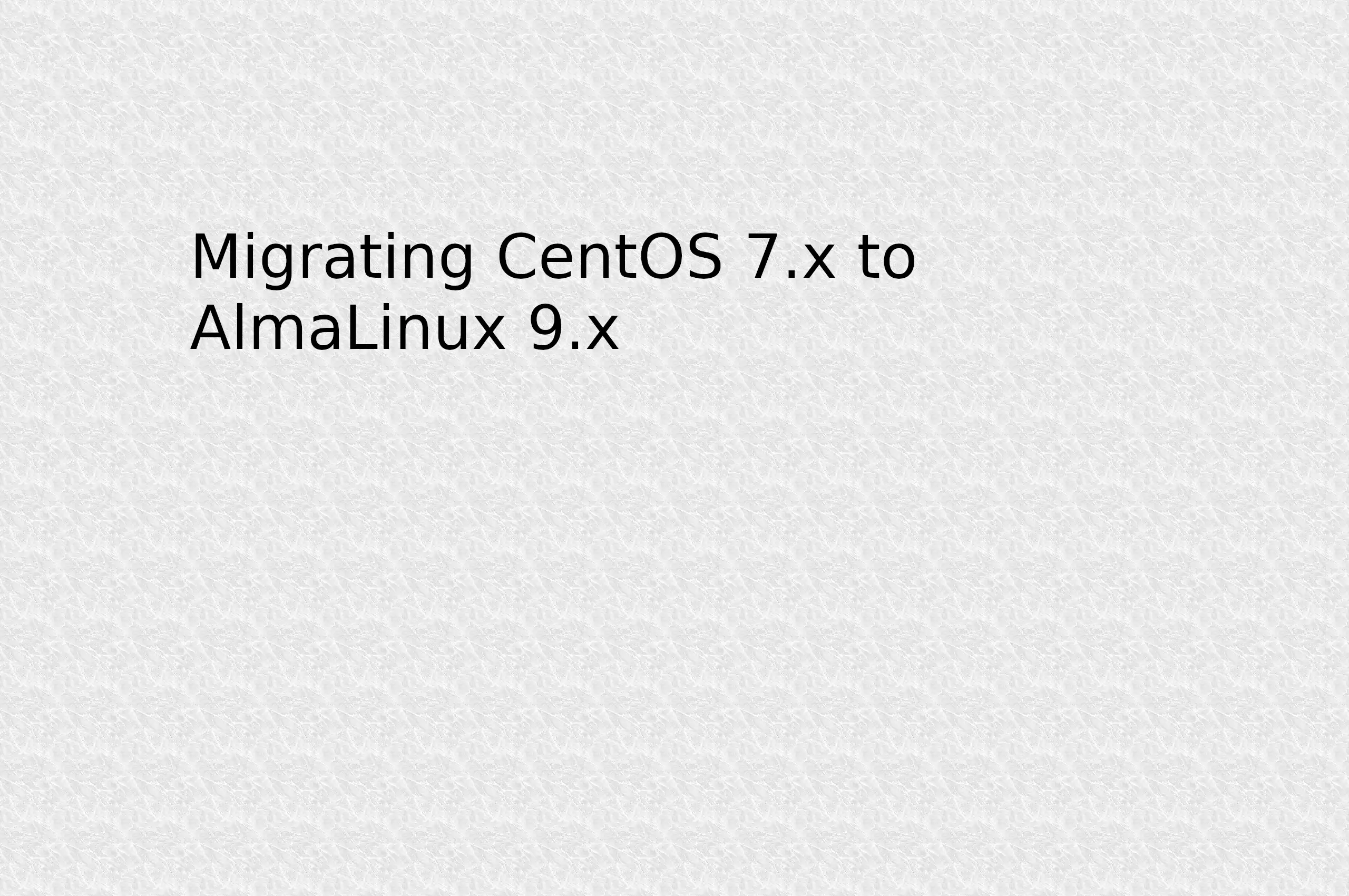 Migrating CentOS 7 to AlmaLinux 9